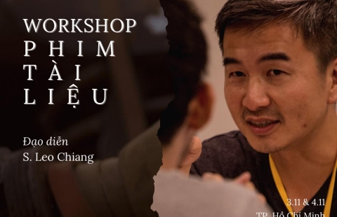 WORKSHOP PHIM TÀI LIỆU VỚI ĐẠO DIỄN S. LEO CHIANG 